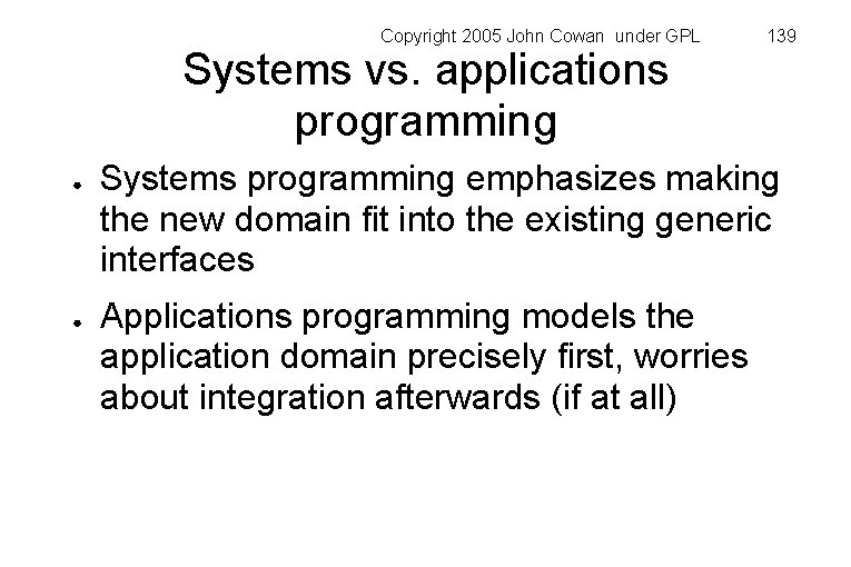 Copyright 2005 John Cowan under GPL Systems vs. applications programming ● ● 139 Systems