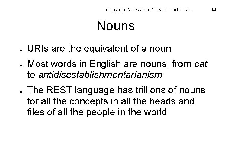 Copyright 2005 John Cowan under GPL Nouns ● ● ● URIs are the equivalent