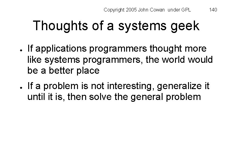 Copyright 2005 John Cowan under GPL 140 Thoughts of a systems geek ● ●