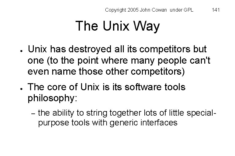 Copyright 2005 John Cowan under GPL 141 The Unix Way ● ● Unix has