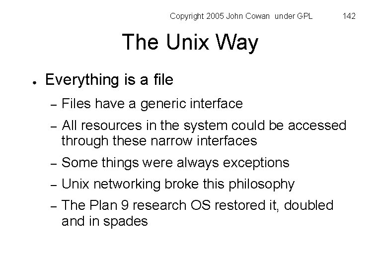 Copyright 2005 John Cowan under GPL 142 The Unix Way ● Everything is a