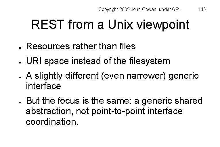 Copyright 2005 John Cowan under GPL 143 REST from a Unix viewpoint ● Resources