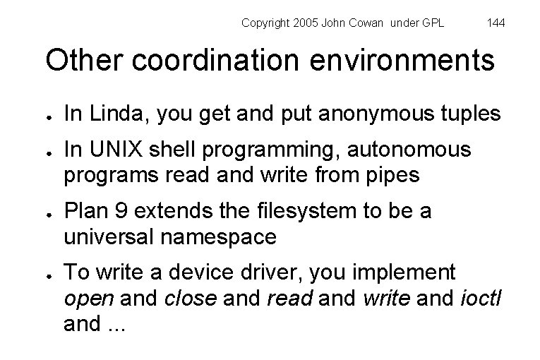 Copyright 2005 John Cowan under GPL 144 Other coordination environments ● ● In Linda,