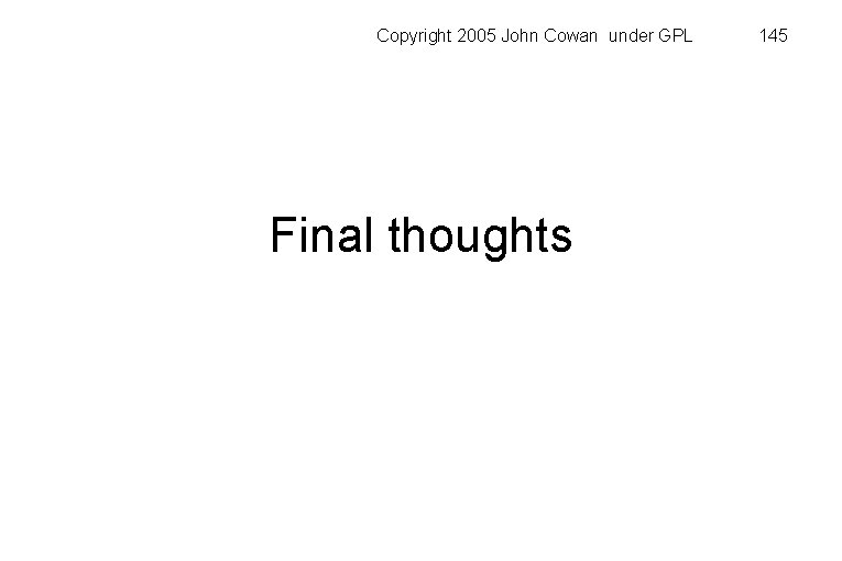 Copyright 2005 John Cowan under GPL Final thoughts 145 