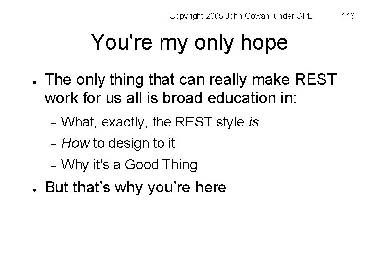 Copyright 2005 John Cowan under GPL You're my only hope ● ● The only