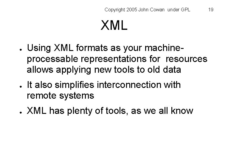 Copyright 2005 John Cowan under GPL XML ● ● ● Using XML formats as