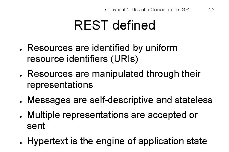 Copyright 2005 John Cowan under GPL 25 REST defined ● ● ● Resources are