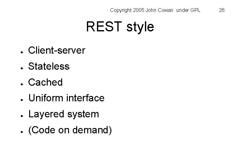 Copyright 2005 John Cowan under GPL REST style ● Client-server ● Stateless ● Cached