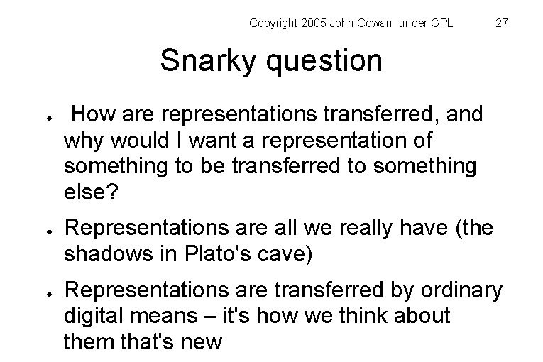 Copyright 2005 John Cowan under GPL 27 Snarky question ● ● ● How are