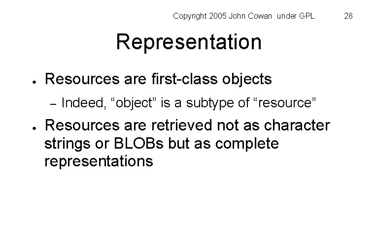 Copyright 2005 John Cowan under GPL Representation ● Resources are first-class objects – ●