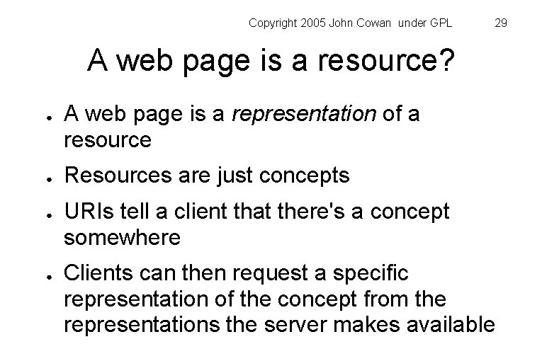 Copyright 2005 John Cowan under GPL 29 A web page is a resource? ●