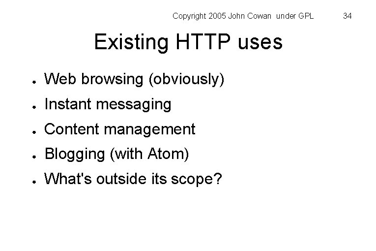 Copyright 2005 John Cowan under GPL Existing HTTP uses ● Web browsing (obviously) ●