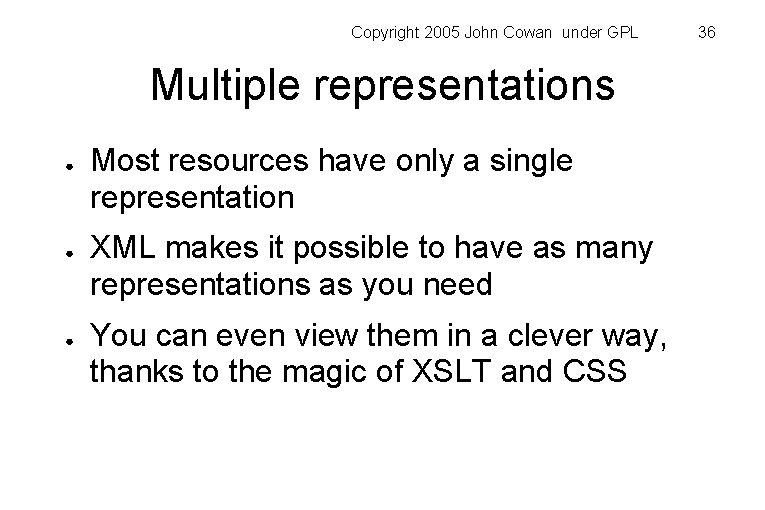 Copyright 2005 John Cowan under GPL Multiple representations ● ● ● Most resources have