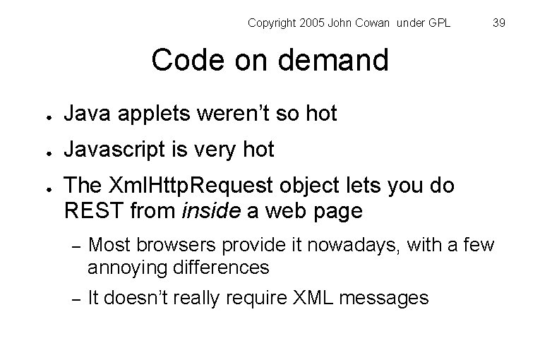 Copyright 2005 John Cowan under GPL 39 Code on demand ● Java applets weren’t