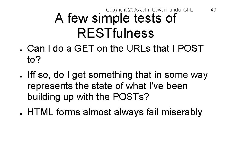 Copyright 2005 John Cowan under GPL A few simple tests of RESTfulness ● ●