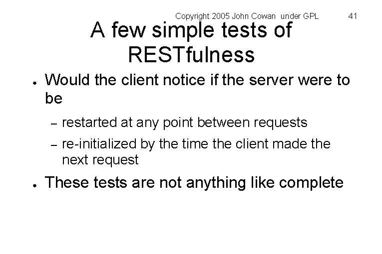 Copyright 2005 John Cowan under GPL A few simple tests of RESTfulness ● ●