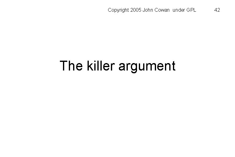 Copyright 2005 John Cowan under GPL The killer argument 42 