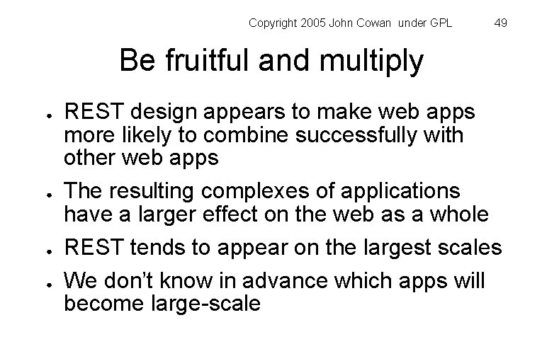 Copyright 2005 John Cowan under GPL 49 Be fruitful and multiply ● ● REST