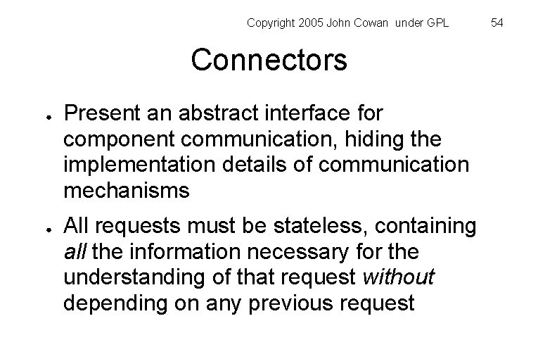 Copyright 2005 John Cowan under GPL Connectors ● ● Present an abstract interface for