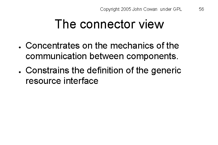 Copyright 2005 John Cowan under GPL The connector view ● ● Concentrates on the