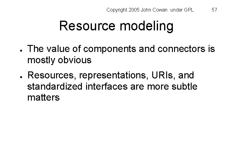 Copyright 2005 John Cowan under GPL 57 Resource modeling ● ● The value of