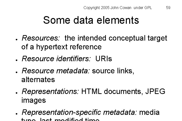 Copyright 2005 John Cowan under GPL 59 Some data elements ● ● ● Resources: