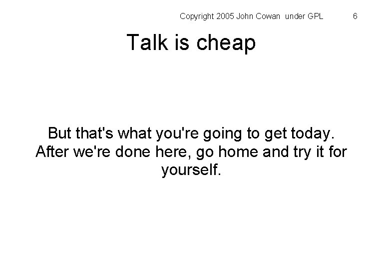 Copyright 2005 John Cowan under GPL Talk is cheap But that's what you're going