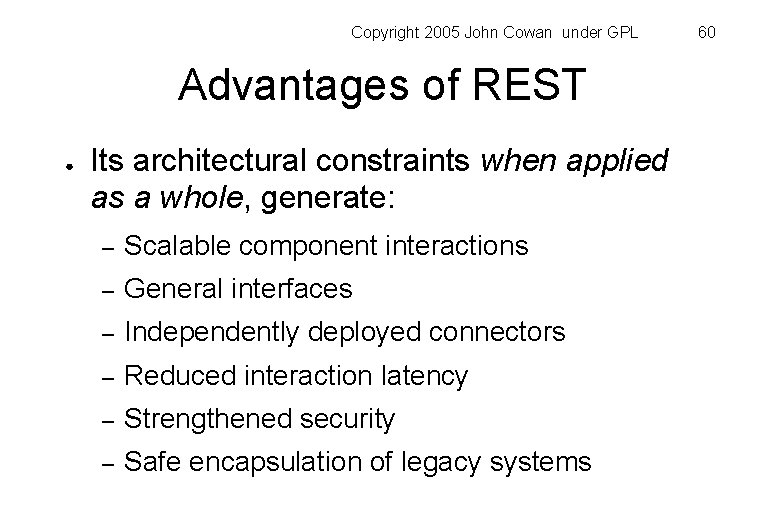 Copyright 2005 John Cowan under GPL Advantages of REST ● Its architectural constraints when