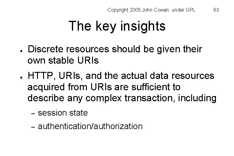 Copyright 2005 John Cowan under GPL 63 The key insights ● ● Discrete resources