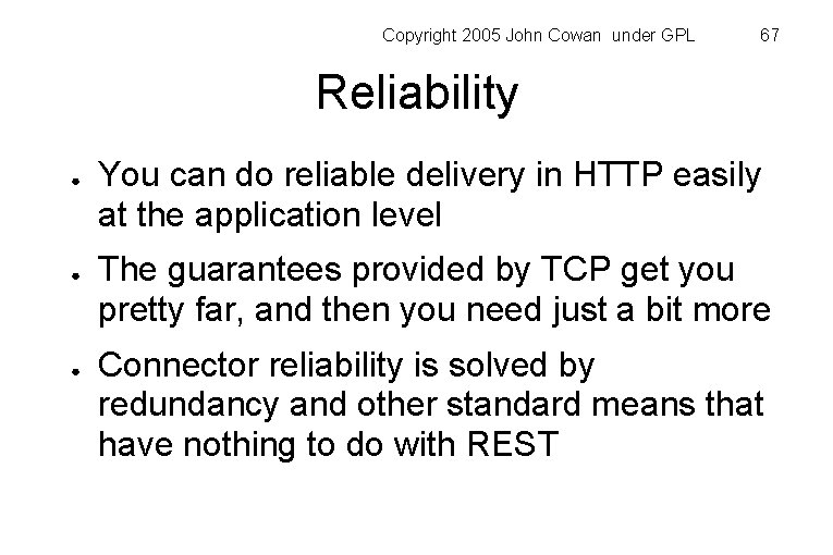 Copyright 2005 John Cowan under GPL 67 Reliability ● ● ● You can do