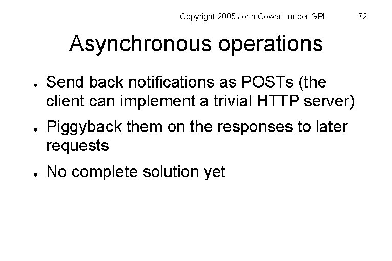 Copyright 2005 John Cowan under GPL Asynchronous operations ● ● ● Send back notifications