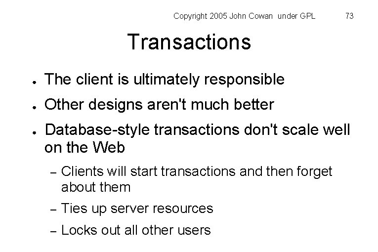 Copyright 2005 John Cowan under GPL 73 Transactions ● The client is ultimately responsible