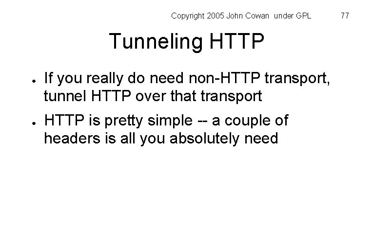 Copyright 2005 John Cowan under GPL Tunneling HTTP ● ● If you really do