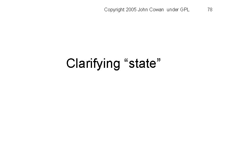 Copyright 2005 John Cowan under GPL Clarifying “state” 78 