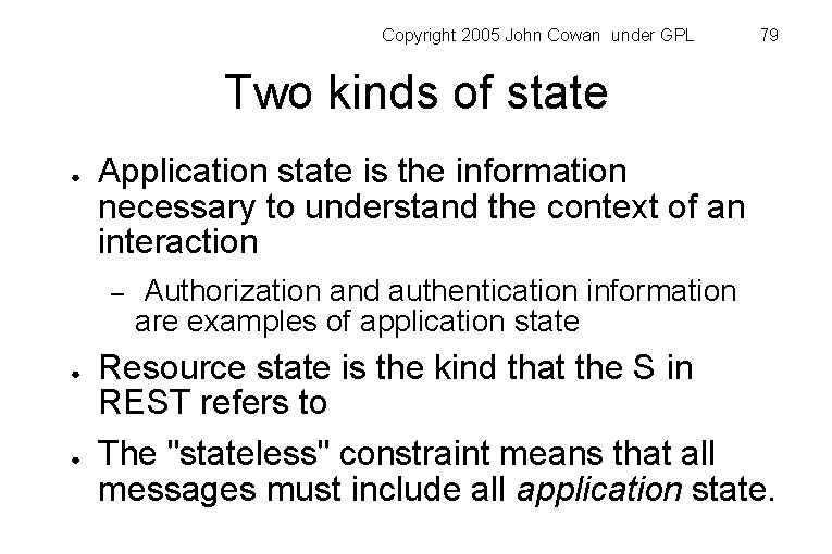 Copyright 2005 John Cowan under GPL 79 Two kinds of state ● Application state