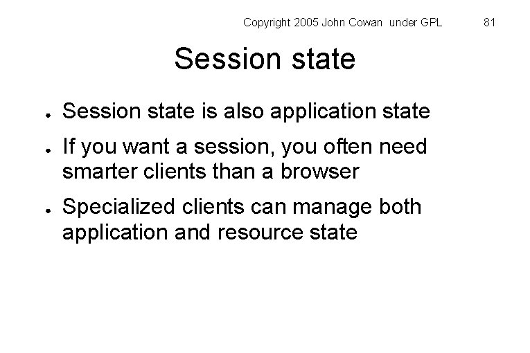 Copyright 2005 John Cowan under GPL Session state ● ● ● Session state is