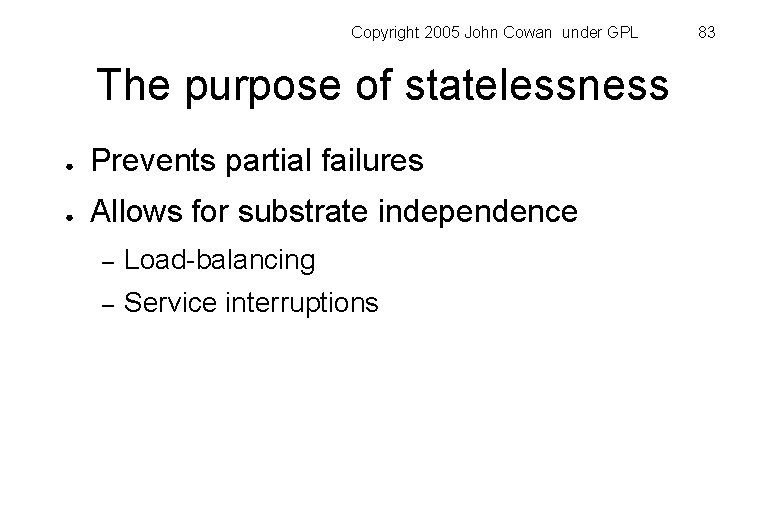 Copyright 2005 John Cowan under GPL The purpose of statelessness ● Prevents partial failures