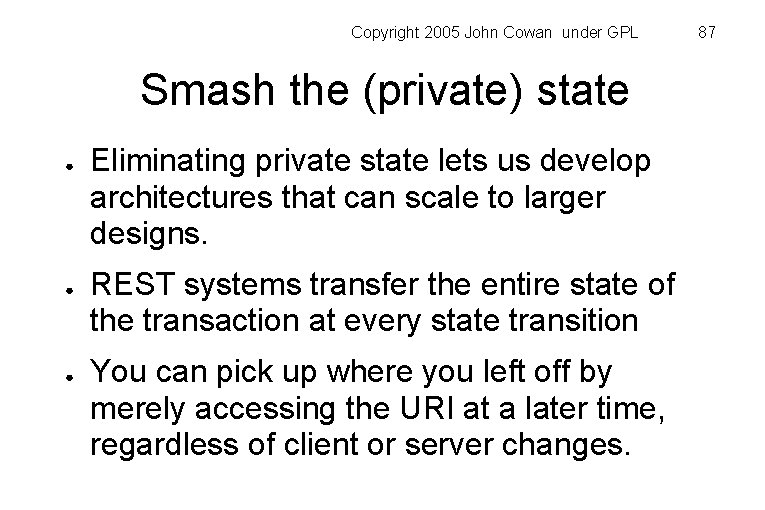 Copyright 2005 John Cowan under GPL Smash the (private) state ● ● ● Eliminating