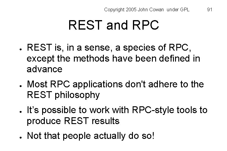 Copyright 2005 John Cowan under GPL 91 REST and RPC ● ● REST is,