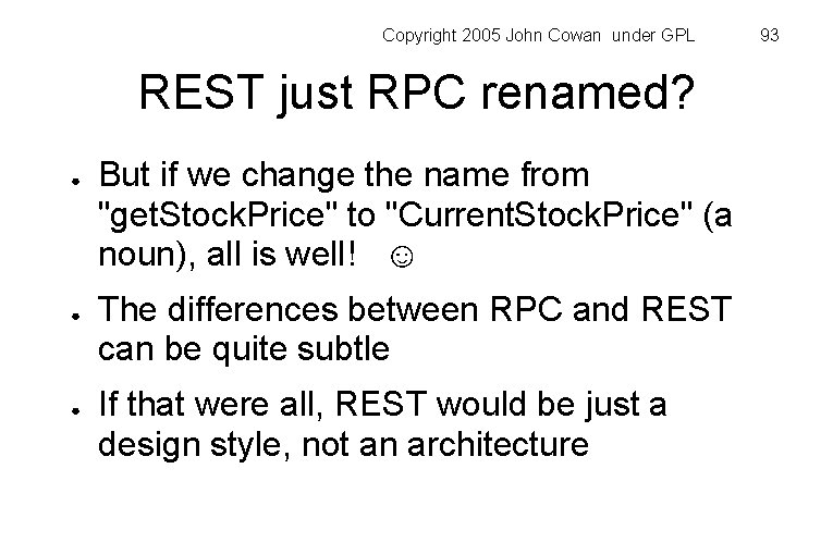 Copyright 2005 John Cowan under GPL REST just RPC renamed? ● ● ● But