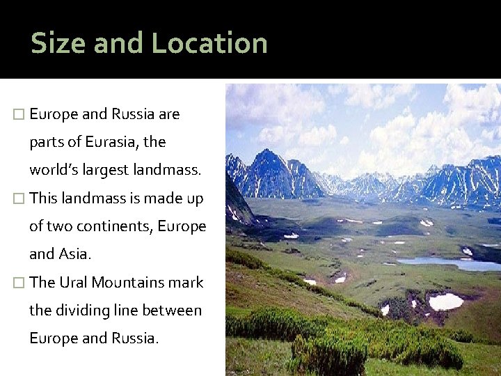 Size and Location � Europe and Russia are parts of Eurasia, the world’s largest