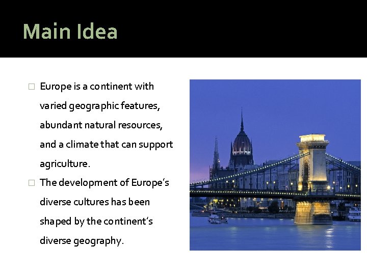 Main Idea � Europe is a continent with varied geographic features, abundant natural resources,