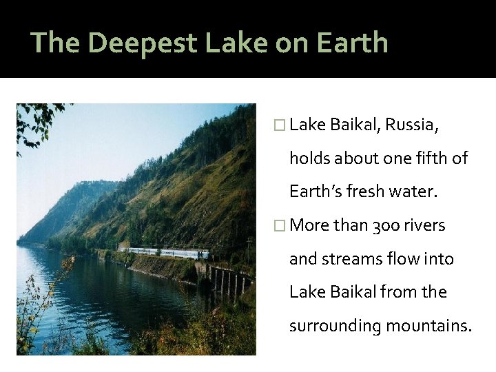 The Deepest Lake on Earth � Lake Baikal, Russia, holds about one fifth of