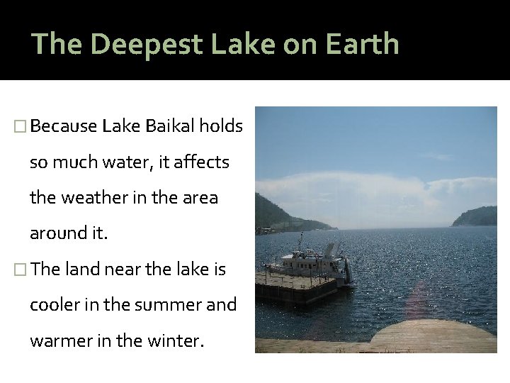 The Deepest Lake on Earth � Because Lake Baikal holds so much water, it
