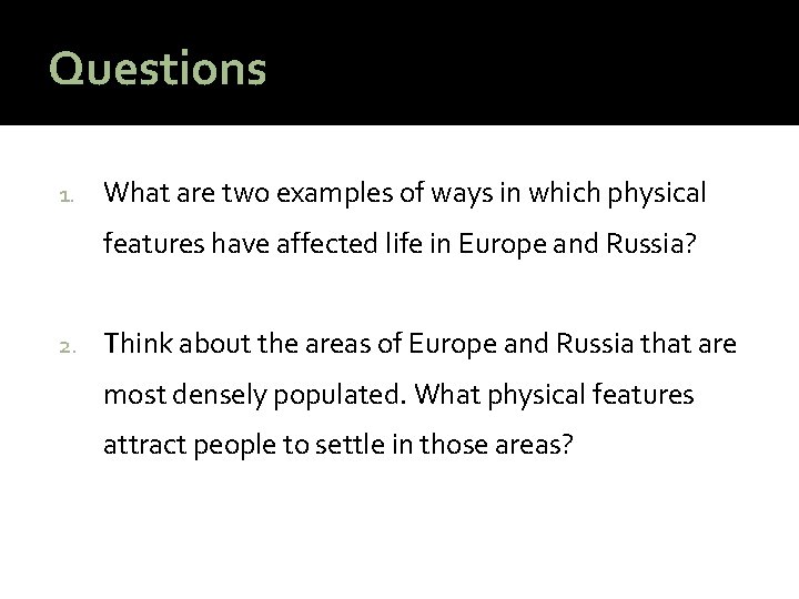 Questions 1. What are two examples of ways in which physical features have affected