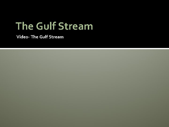 The Gulf Stream Video- The Gulf Stream 