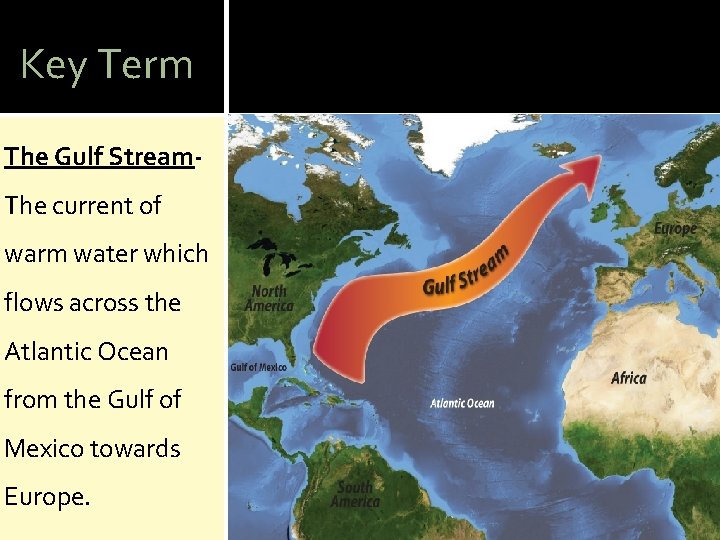 Key Term The Gulf Stream. The current of warm water which flows across the