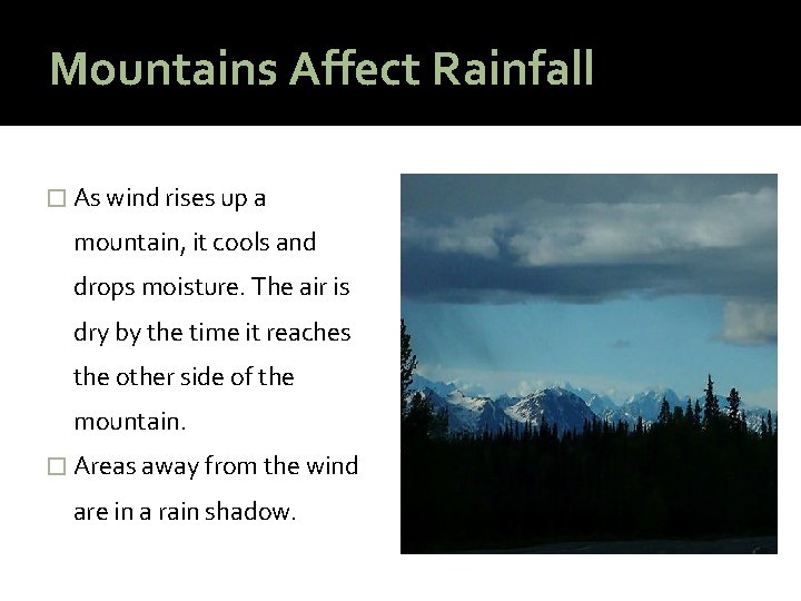 Mountains Affect Rainfall � As wind rises up a mountain, it cools and drops