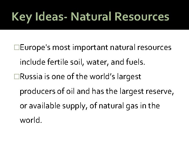 Key Ideas- Natural Resources �Europe's most important natural resources include fertile soil, water, and