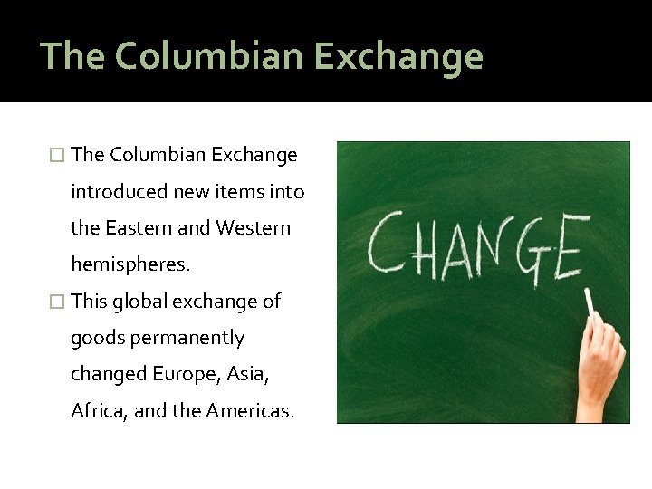 The Columbian Exchange � The Columbian Exchange introduced new items into the Eastern and